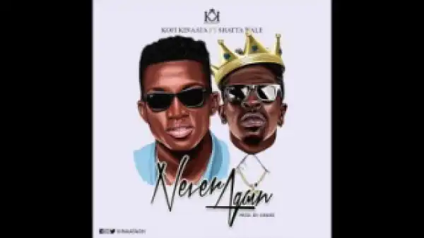 Kofi Kinaata - Never Again (Prod. KinDee) ft. Shatta Wale